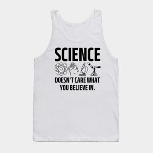 science doesn't care what you believe in. Tank Top